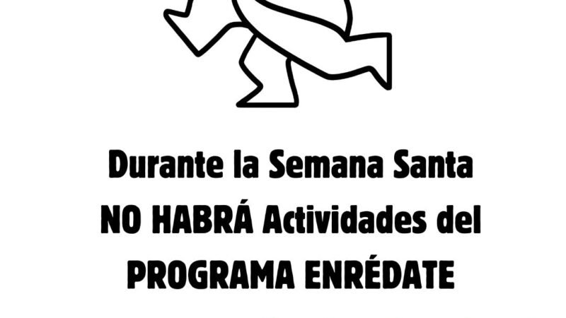 Durante la Semana Santa no hay actividades del Programa Enrédate – retomamos el 6 de abril.
